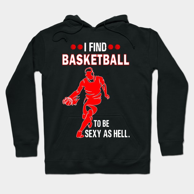 I find basketball to be sexy as hell Hoodie by binnacleenta